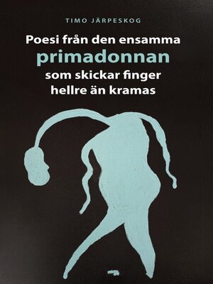 cover image of Poesi från den ensamma primadonnan som skickar finger hellre än kramas